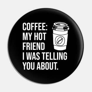 Coffee: My hot friend I was telling you about Pin