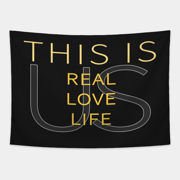 This Is Real, This Is Love, This is Life, This is Us Tapestry by tdkenterprises