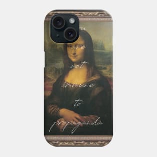 You Are Not Immune To Propaganda Phone Case