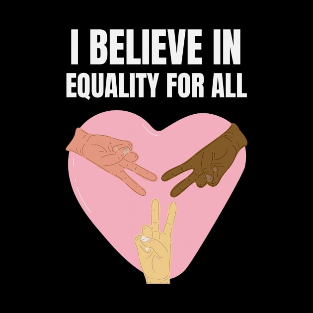 I believe in equality for all | All lives matter | Black lives matter | Say no to recism | Stop racism by Fashionablebits