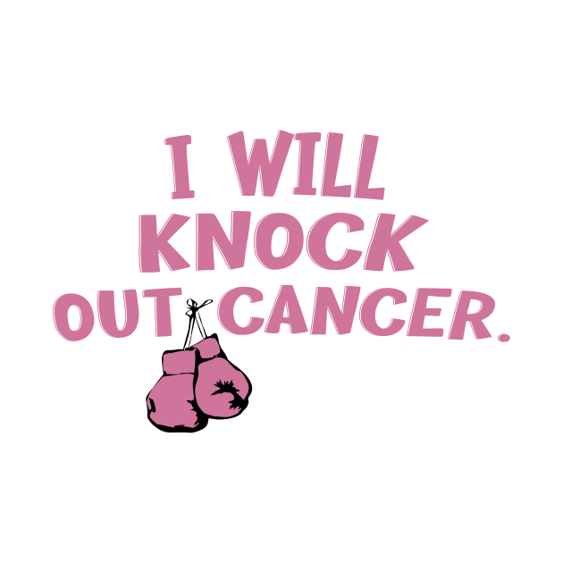 I Will Knock Out Cancer - Cancer Fghter by CoolandCreative