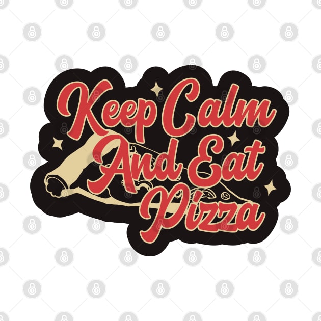 Keep Calm and Eat Pizza by kindacoolbutnotreally