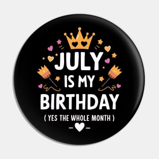 July Is My Birthday - Yes, The Whole Month Pin