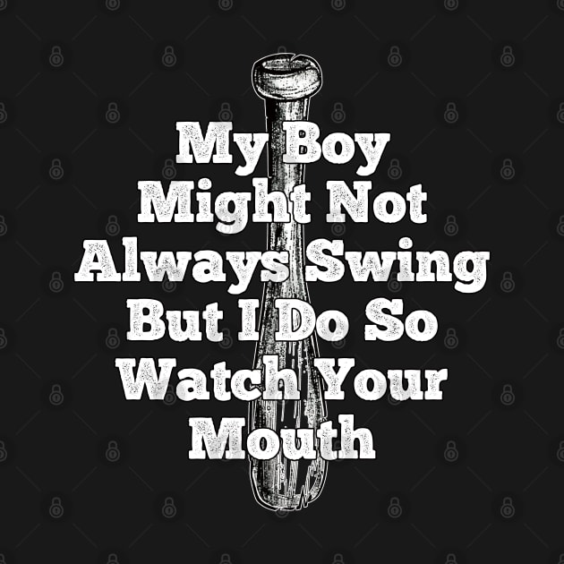 My Boy Might Not Always Swing But I Do So Watch Your Mouth by EunsooLee