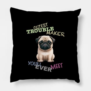 Pug Dog Cuttest Trouble Maker Cute Adorable Funny Quote Pillow