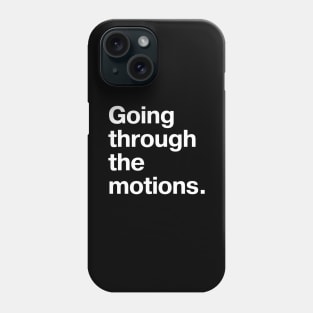 Going through the motions. Phone Case
