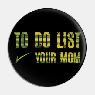 TO DO LIST YOUR MOM Pin