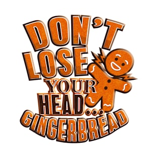 Funny Dont Lost Your Head Gingerbread T-Shirt