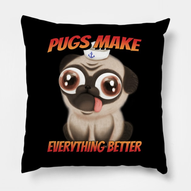 Pugs make everything better Pillow by MythicalShop