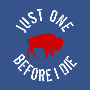 Buffalo Football Just One Before I Die T-Shirt