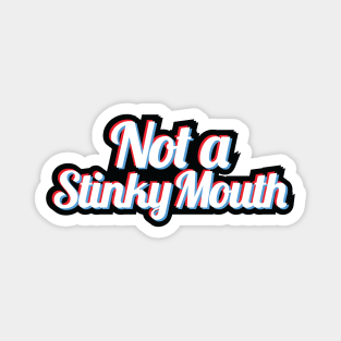 Not a Stinky Mouth Glitch Magnet