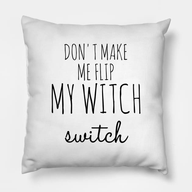 Don't Make Me Flip My Witch Switch Funny Halloween Pillow by Suchmugs