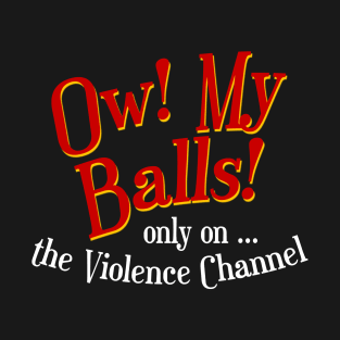 Ow! My Balls! from from the movie IDIOCRACY T-Shirt