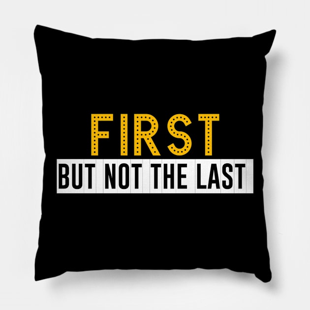 First but not the last Pillow by Dexter