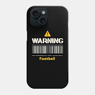 Warning may spontaneously start talking about football Phone Case