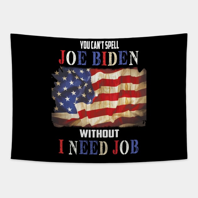 You cant spell "Joe Biden" without "I need job" Funny Anti Biden gift Tapestry by DODG99