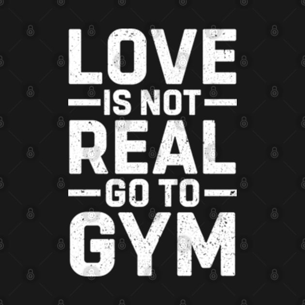 Love Is Not Real Go To Gym Funny Sigma Workout by RiseInspired