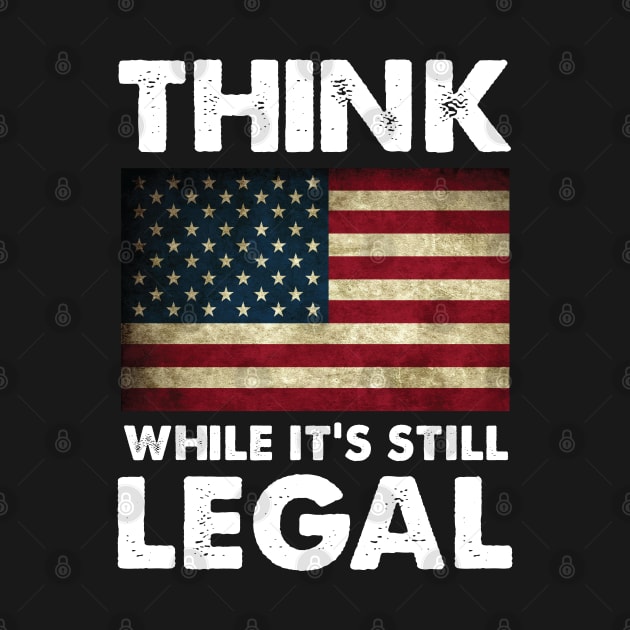 Think While It's Still Legal Patriotic Unisex T-Shirt by For the culture tees