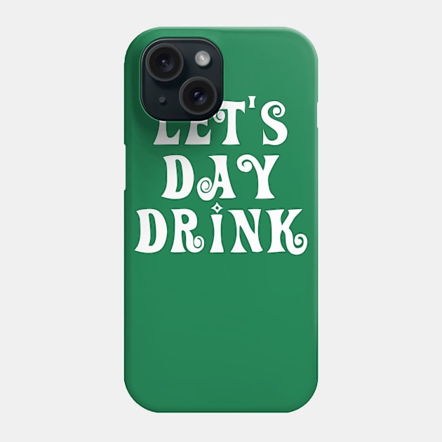 Let's Day Drink Funny St. Patrick's Day Group Drinking Phone Case by amitsurti