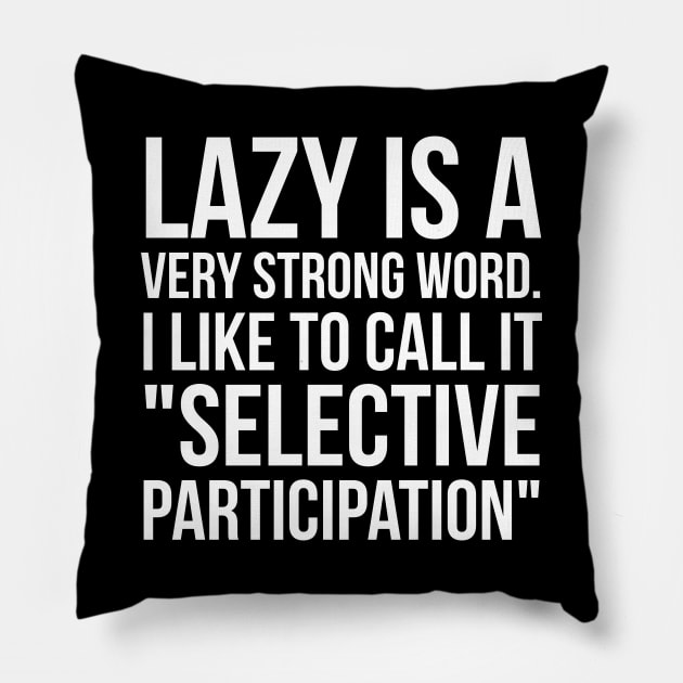 Lazy Is A Very Strong Word Pillow by evokearo