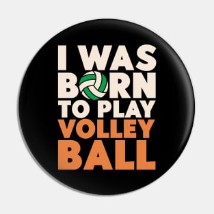 I Was Born To Play Volleyball Pin