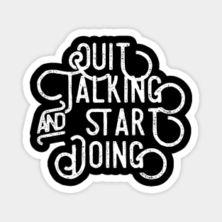 Quit Talking and Start Doing Magnet