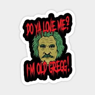 Do Ya Love Me ? - I'm Old Gregg Magnet