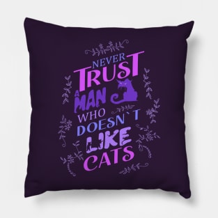 Never trust a man who doesn’t like cats Pillow