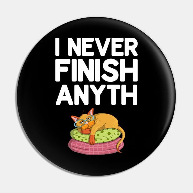 I Never Finish Anyth Pin by DragonTees