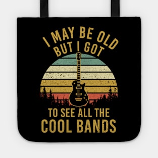 I May Be Old But Got To See Cool Bands Tote