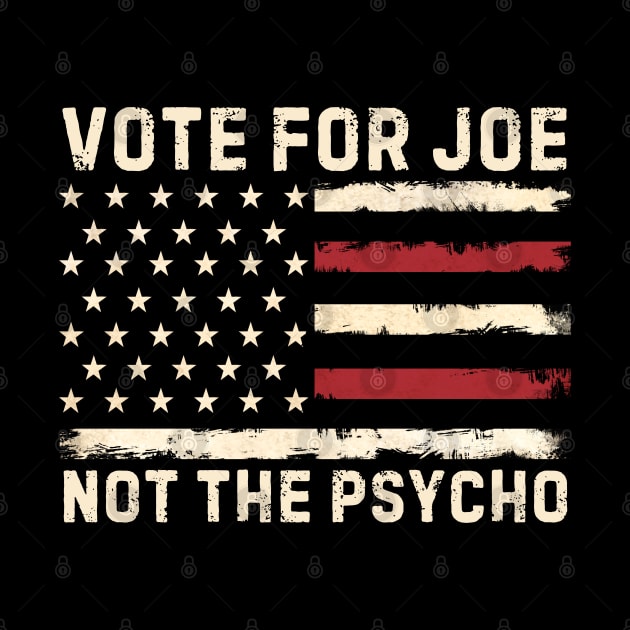 Vote For Joe Not The Psycho 2024 by Angelavasquez