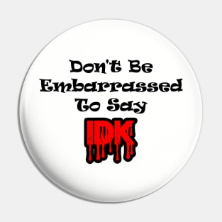 Don't Be Embarrassed To Say I Don't Know Pin