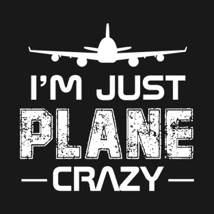 I'm Just Plane Crazy, Funny Flying Airplane Pilot gift T-Shirt