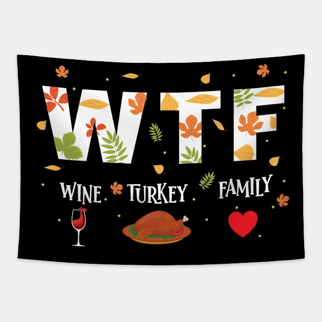WTF Wine Turkey Family Shirt Funny Thanksgiving Day T-Shirt Tapestry by safi$12