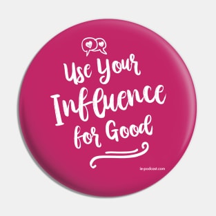 Use Your Influence For Good Pin