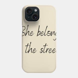 she belong to the streets Phone Case