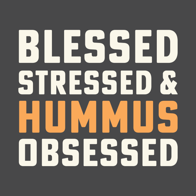 Blessed Stressed & Hummus Obsessed Hummus Chickpeas Vegan by PodDesignShop