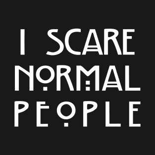 I Scare Normal People (Black) T-Shirt