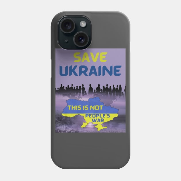 Save Ukraine, This Is Not People's War Phone Case by MONLart