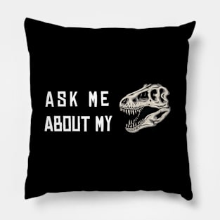 Ask Me About My Trex Pillow