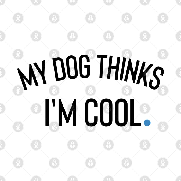 My Dog Thinks I'm Cool by Claracanvas