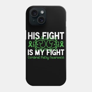 Cerebral Palsy Awareness His Fight is My Fight Phone Case