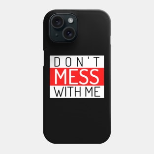 Don't Mess With Me. A Funny Sarcastic Quote. Phone Case