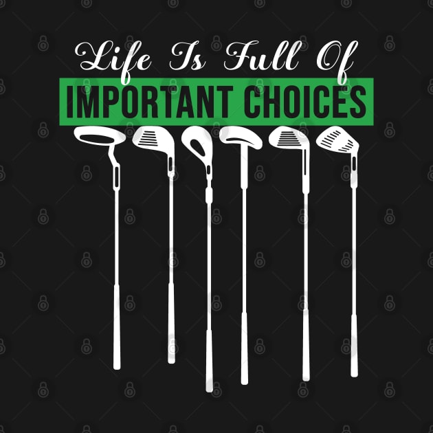 Life Is Full Of Important Choices Golf Player Golf Lovers Gift by Herotee