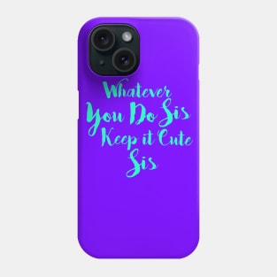 Keep it Cute Sis Phone Case