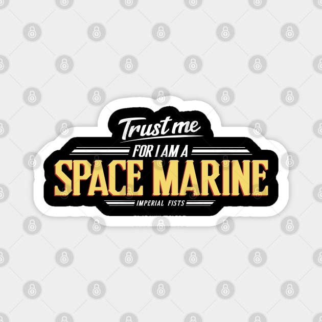 Imperial Fists - Trust Me Series Magnet by Exterminatus