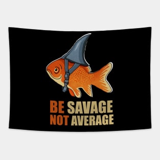 Motivational Quote, Be Savage not Average, Goldfish Tapestry