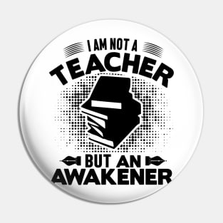 I am not a teacher but an awakener Pin