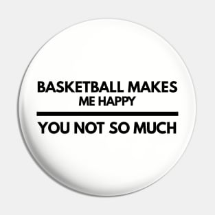 Basketball makes me happy tshirt Pin