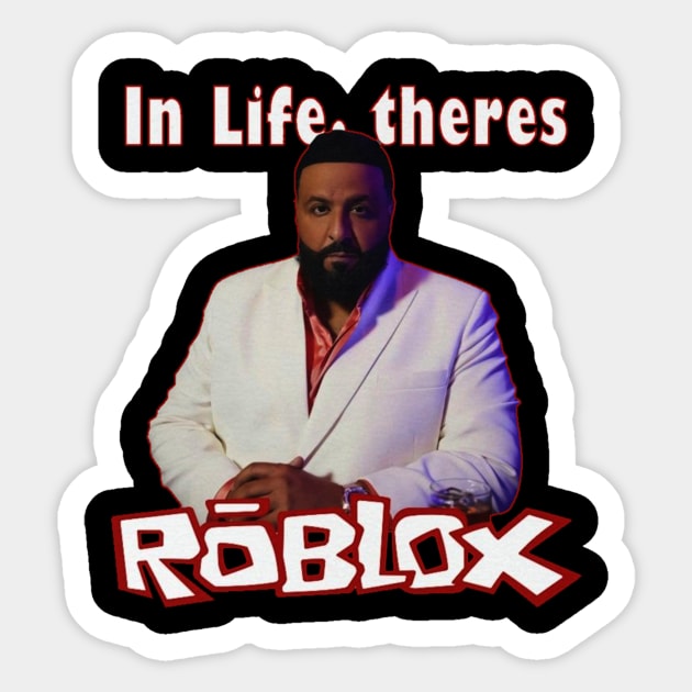 Life is Roblox - DJ Khaled - Dj Khaled - Magnet